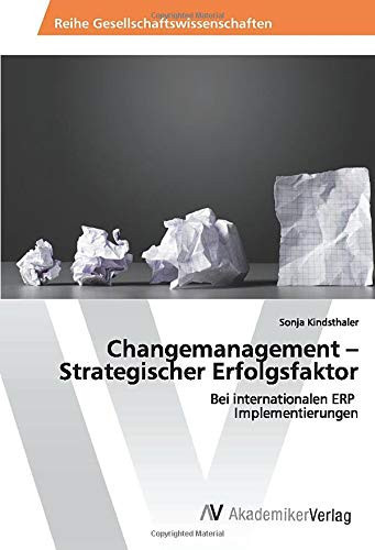 Changemanagement – Strategischer Erfolgsfaktor: Bei internationalen ERP Implementierungen (German Edition)