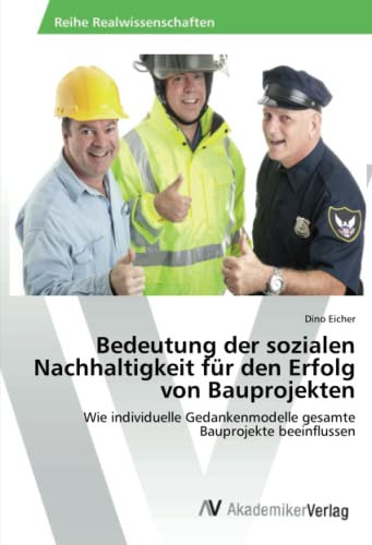 Bedeutung der sozialen Nachhaltigkeit für den Erfolg von Bauprojekten: Wie individuelle Gedankenmodelle gesamte Bauprojekte beeinflussen (German Edition)