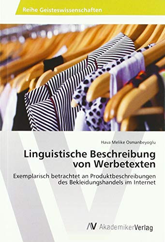 Linguistische Beschreibung von Werbetexten: Exemplarisch betrachtet an Produktbeschreibungen des Bekleidungshandels im Internet