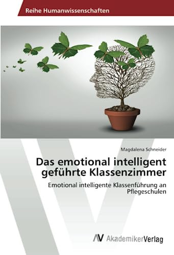 Das emotional intelligent geführte Klassenzimmer: Emotional intelligente Klassenführung an Pflegeschulen (German Edition)