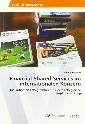 Financial-Shared-Services im internationalen Konzern: Die kritischen Erfolgsfaktoren für eine erfolgreiche Implementierung