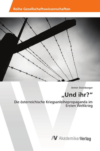 "Und ihr?": Die österreichische Kriegsanleihepropaganda im Ersten Weltkrieg