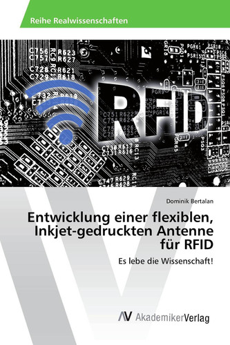 Entwicklung einer flexiblen, Inkjet-gedruckten Antenne für RFID: Es lebe die Wissenschaft! (German Edition)