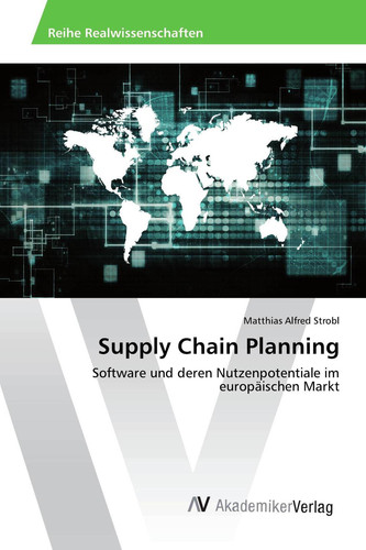 Supply Chain Planning: Software und deren Nutzenpotentiale im europäischen Markt (German Edition)