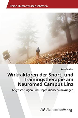 Wirkfaktoren der Sport- und Trainingstherapie am Neuromed Campus Linz: Angststörungen und Depressionserkrankungen (German Edition)