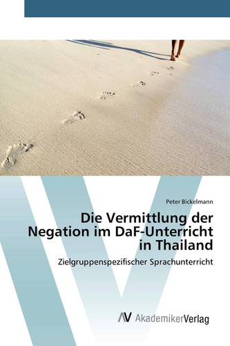 Die Vermittlung der Negation im DaF-Unterricht in Thailand: Zielgruppenspezifischer Sprachunterricht (German Edition)