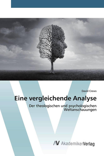 Eine vergleichende Analyse: Der theologischen und psychologischen Weltanschauungen (German Edition)
