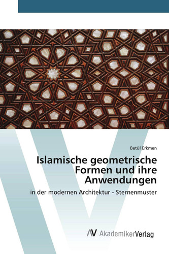 Islamische geometrische Formen und ihre Anwendungen: in der modernen Architektur - Sternenmuster (German Edition)