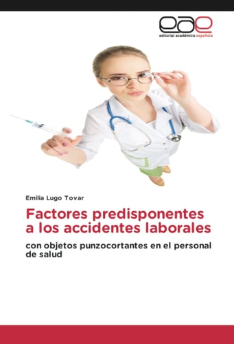 Factores predisponentes a los accidentes laborales: con objetos punzocortantes en el personal de salud (Spanish Edition)