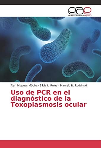 Uso de PCR en el diagnóstico de la Toxoplasmosis ocular (Spanish Edition)