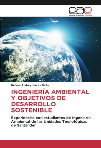 INGENIERÍA AMBIENTAL Y OBJETIVOS DE DESARROLLO SOSTENIBLE: Experiencias con estudiantes de Ingeniería Ambiental de las Unidades Tecnológicas de Santander (Spanish Edition)