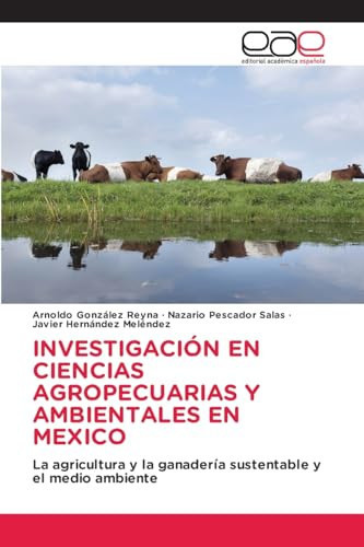 Investigación En Ciencias Agropecuarias Y Ambientales En Mexico (Spanish Edition)