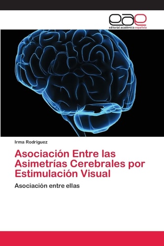 Asociación Entre las Asimetrías Cerebrales por Estimulación Visual: Asociación entre ellas (Spanish Edition)