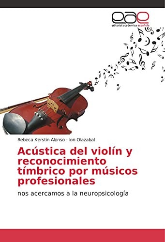 Acústica del violín y reconocimiento tímbrico por músicos profesionales: nos acercamos a la neuropsicología (Spanish Edition)