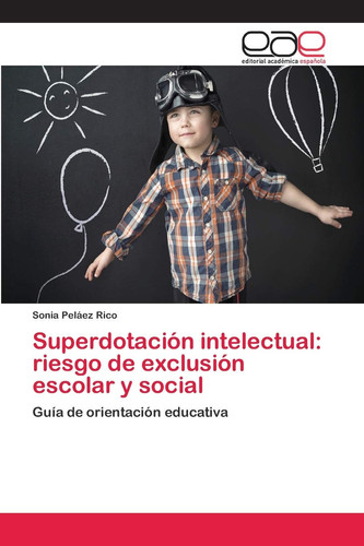 Superdotación intelectual: riesgo de exclusión escolar y social: Guía de orientación educativa (Spanish Edition)
