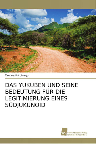 DAS YUKUBEN UND SEINE BEDEUTUNG FÜR DIE LEGITIMIERUNG EINES SÜDJUKUNOID (German Edition)