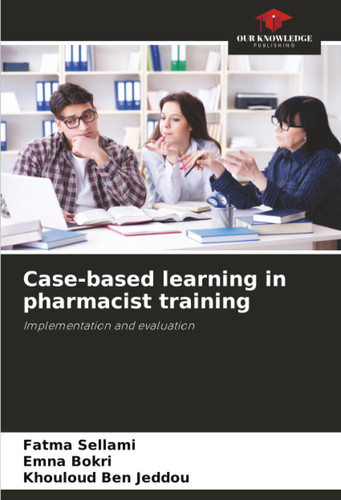 Case-based learning in pharmacist training: Implementation and evaluation