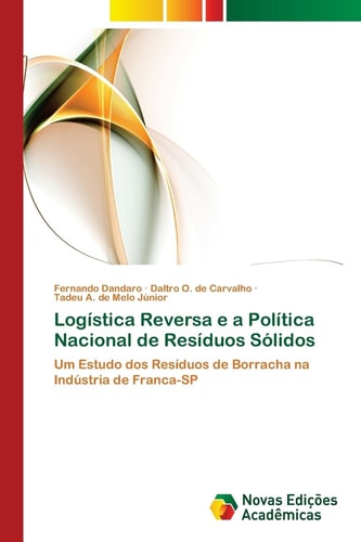 Logística Reversa e a Política Nacional de Resíduos Sólidos: Um Estudo dos Resíduos de Borracha na Indústria de Franca-SP (Portuguese Edition)