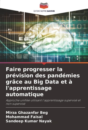 Faire progresser la prévision des pandémies grâce au Big Data et à l'apprentissage automatique: Approche unifiée utilisant l'apprentissage supervisé et non supervisé (French Edition)