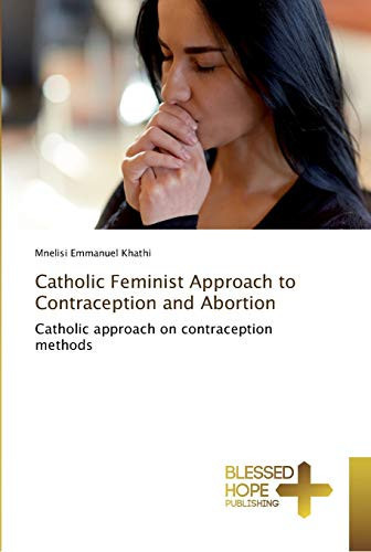 Catholic Feminist Approach to Contraception and Abortion: Catholic approach on contraception methods