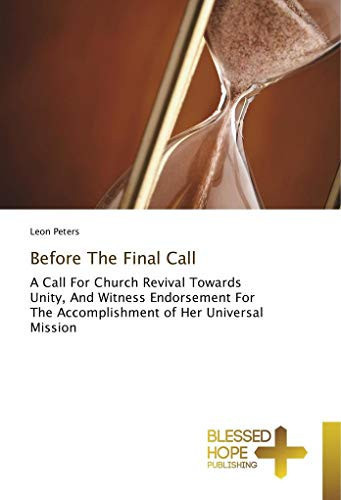 Before The Final Call: A Call For Church Revival Towards Unity, And Witness Endorsement For The Accomplishment of Her Universal Mission