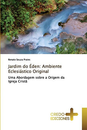 Jardim do Éden: Ambiente Eclesiástico Original: Uma Abordagem sobre a Origem da Igreja Cristã