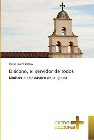 Diácono, el servidor de todos: Ministerio eclesiástico de la Iglesia