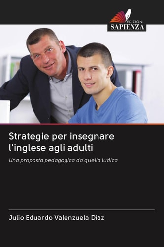 Strategie per insegnare l'inglese agli adulti: Una proposta pedagogica da quella ludica (Italian Edition)