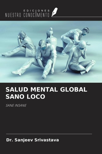 SALUD MENTAL GLOBAL SANO LOCO: SANE INSANE (Spanish Edition)