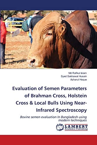 Evaluation of Semen Parameters of Brahman Cross, Holstein Cross & Local Bulls Using Near-Infrared Spectroscopy: Bovine semen evaluation In Bangladesh using modern techniques