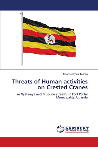 Threats of Human activities on Crested Cranes: in Nyakimya and Mugunu streams in Fort Portal Municipality, Uganda