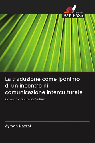 La traduzione come iponimo di un incontro di comunicazione interculturale: Un approccio decostruttivo (Italian Edition)