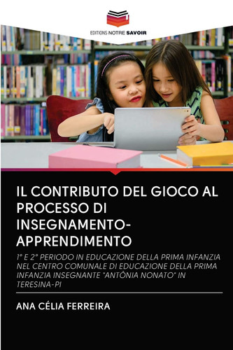 IL CONTRIBUTO DEL GIOCO AL PROCESSO DI INSEGNAMENTO-APPRENDIMENTO (Italian Edition)