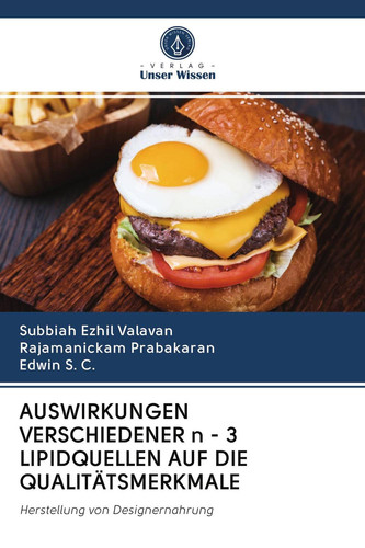 AUSWIRKUNGEN VERSCHIEDENER n - 3 LIPIDQUELLEN AUF DIE QUALITÄTSMERKMALE: Herstellung von Designernahrung (German Edition)