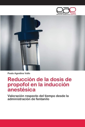 Reducción de la dosis de propofol en la inducción anestésica: Valoración respecto del tiempo desde la administración de fentanilo (Spanish Edition)