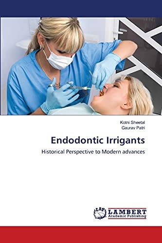 Endodontic Irrigants: Historical Perspective to Modern advances