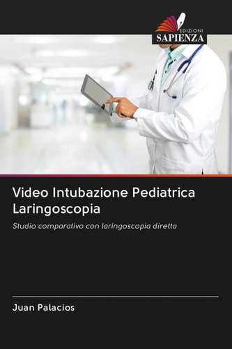 Video Intubazione Pediatrica Laringoscopia: Studio comparativo con laringoscopia diretta (Italian Edition)