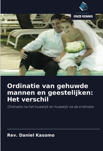 Ordinatie van gehuwde mannen en geestelijken: Het verschil: Ordinatie na het huwelijk en huwelijk na de ordinatie (Dutch Edition)