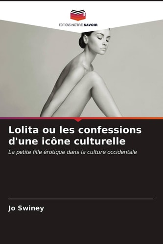 Lolita ou les confessions d'une icône culturelle: La petite fille érotique dans la culture occidentale (French Edition)