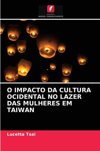 O IMPACTO DA CULTURA OCIDENTAL NO LAZER DAS MULHERES EM TAIWAN (Portuguese Edition)