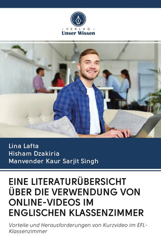 EINE LITERATURÜBERSICHT ÜBER DIE VERWENDUNG VON ONLINE-VIDEOS IM ENGLISCHEN KLASSENZIMMER: Vorteile und Herausforderungen von Kurzvideo im EFL-Klassenzimmer (German Edition)