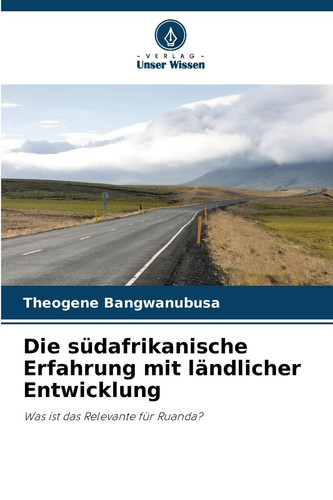Die südafrikanische Erfahrung mit ländlicher Entwicklung: Was ist das Relevante für Ruanda? (German Edition)