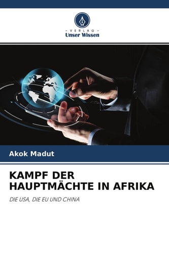 KAMPF DER HAUPTMÄCHTE IN AFRIKA: DIE USA, DIE EU UND CHINA (German Edition)