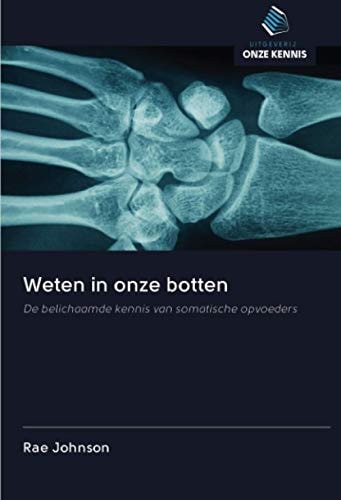 Weten in onze botten: De belichaamde kennis van somatische opvoeders (Dutch Edition)