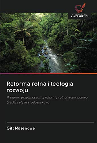 Reforma rolna i teologia rozwoju: Program przyspieszonej reformy rolnej w Zimbabwe (FTLR) i etyka środowiskowa (Polish Edition)