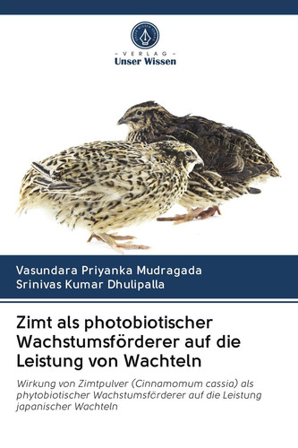 Zimt als photobiotischer Wachstumsförderer auf die Leistung von Wachteln: Wirkung von Zimtpulver (Cinnamomum cassia) als phytobiotischer ... japanischer Wachteln (German Edition)
