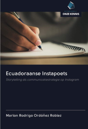 Ecuadoraanse Instapoets: Storytelling als communicatiestrategie op Instagram (Dutch Edition)
