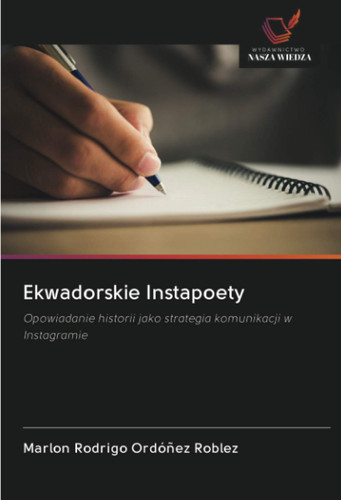 Ekwadorskie Instapoety: Opowiadanie historii jako strategia komunikacji w Instagramie (Polish Edition)