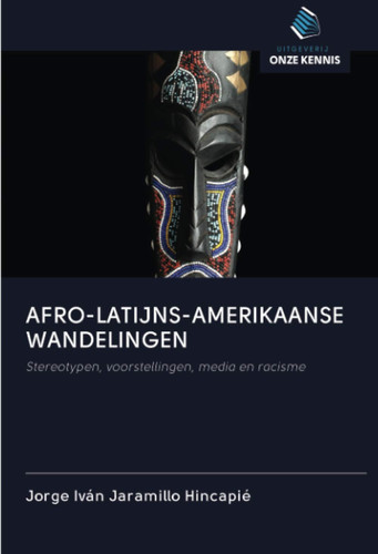 AFRO-LATIJNS-AMERIKAANSE WANDELINGEN: Stereotypen, voorstellingen, media en racisme (Dutch Edition)
