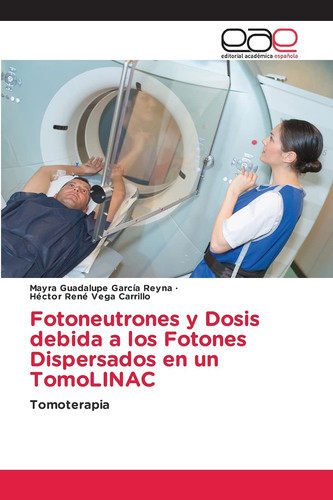 Fotoneutrones y Dosis debida a los Fotones Dispersados en un TomoLINAC: Tomoterapia (Spanish Edition)